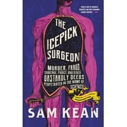 The Icepick Surgeon Murder, Fraud, Sabotage, Piracy, and Other Dastardly Deeds Perpetrated in the Name of Science Hardcover