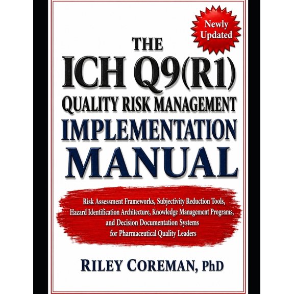 The Ich Q9(r1) Quality Risk Management Implementation Manual: Risk Assessment Frameworks, Subjectivity Reduction Tools, , (Paperback)