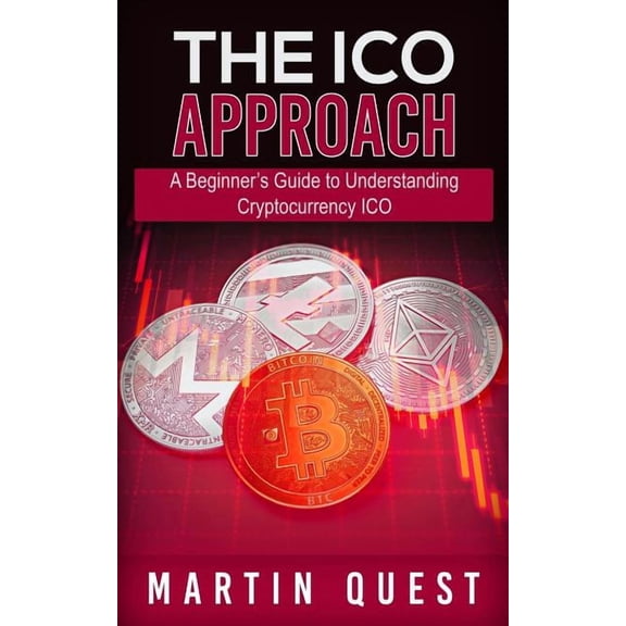 The ICO Approach: A Beginner's Guide to Understanding Cryptocurrency ICO, (Paperback)