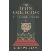 The Icon Collector The Icon Collector The Blood Legend, Book 1, Paperback