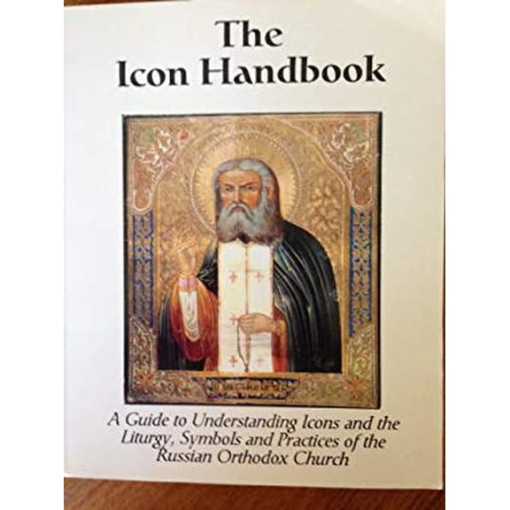 Pre-Owned The Icon Handbook: A Guide to Understanding Icons and the Liturgy Symbols and Practices of the Russian Orthodox Church (Paperback) 0872432106 9780872432109