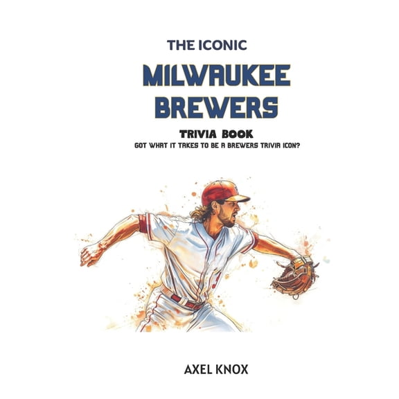 The Iconic Sports Trivia Collection Milwaukee Brewers: The Iconic Milwaukee Brewers Trivia Book, (Paperback)