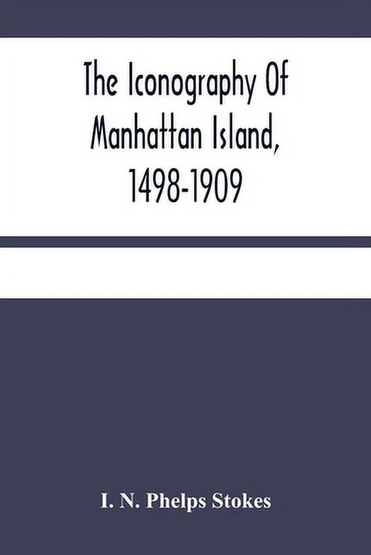 Pre-Owned The Iconography Of Manhattan Island, 1498-1909: Compiled From ...