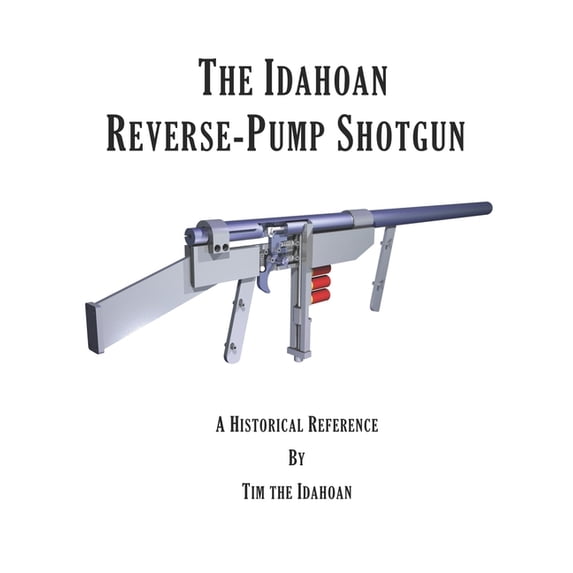The Idahoan Reverse-Pump Shotgun, (Paperback)