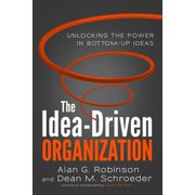 The Idea-Driven Organization Unlocking the Power in Bottom-Up Ideas Hardcover