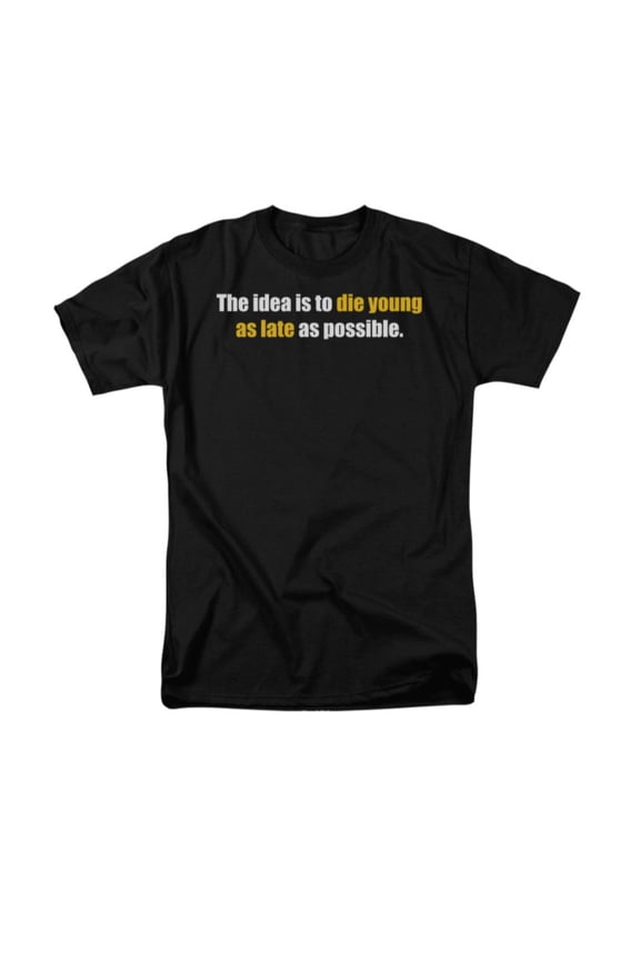 The Idea Is To Die Young As Late As Possible Humorous Saying Adult T-Shirt