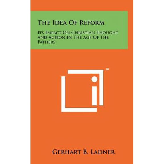 The Idea Of Reform : Its Impact On Christian Thought And Action In The Age Of The Fathers (Hardcover)