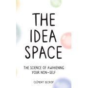 The Idea Space The Science of Awakening Your Non-Self, Hardcover
