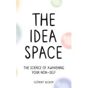 The Idea Space The Science of Awakening Your Non-Self, Hardcover