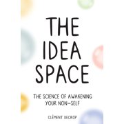 The Idea Space The Science of Awakening Your Non-Self, Paperback