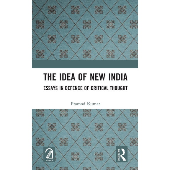 The Idea of New India: Essays in Defence of Critical Thought, (Hardcover)