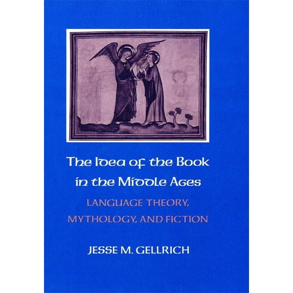 The Idea of the Book in the Middle Ages: Language Theory, Mythology, and Fiction, (Paperback)
