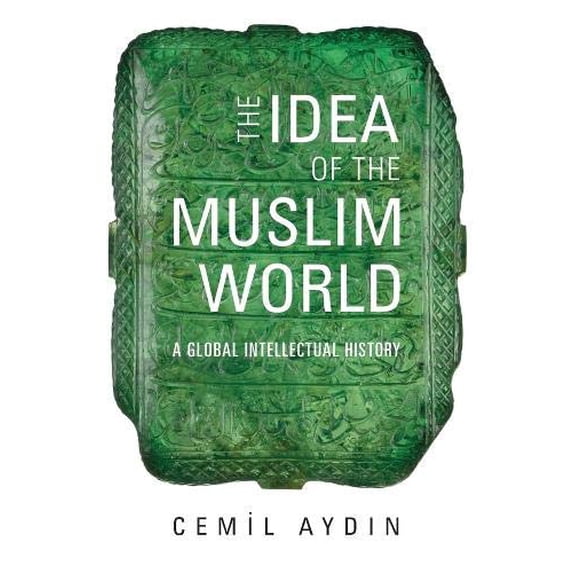 Pre-Owned The Idea of the Muslim World: A Global Intellectual History