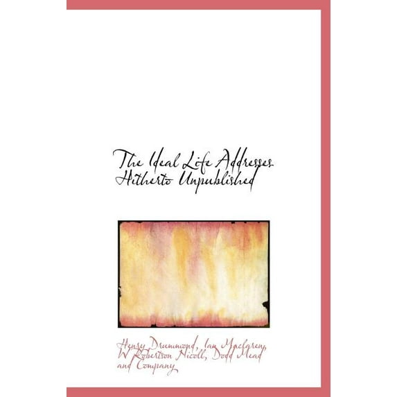 The Ideal Life Addresses Hitherto Unpublished (Hardcover)