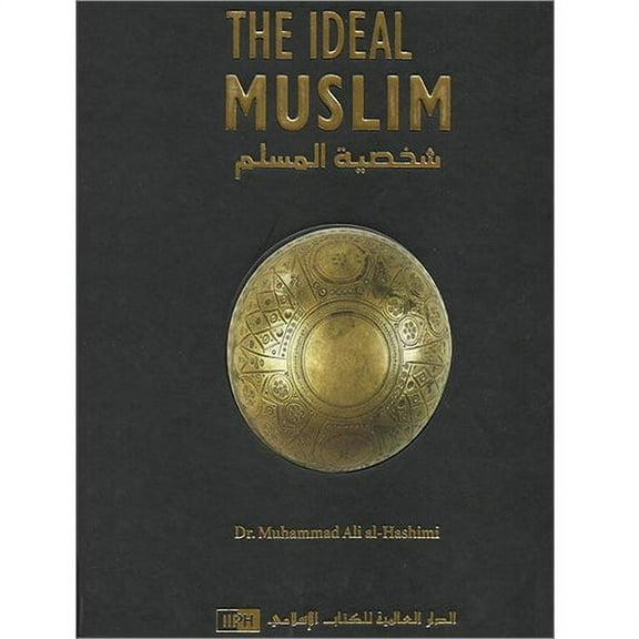 The Ideal Muslim: The True Islamic Personality of the Muslim as Defined in the Qur'an and Sunnah, 9789960850429, 9960850420, Hardcover, 4th edition