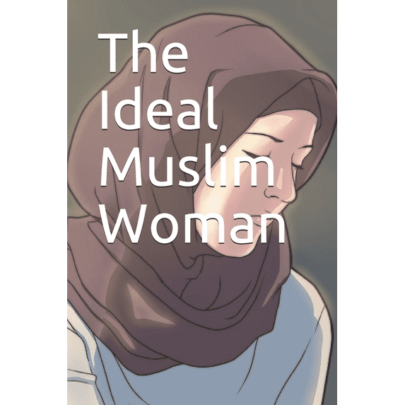 The Ideal Muslim Woman, (Paperback)