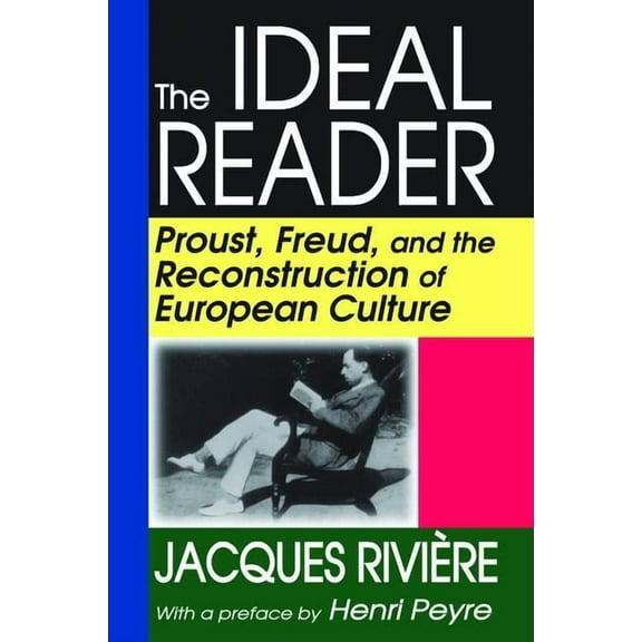 The Ideal Reader: Proust, Freud, and the Reconstruction of European Culture, (Hardcover)