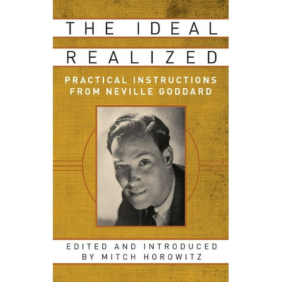 The Ideal Realized: Practical Instructions from Neville Goddard, (Paperback)