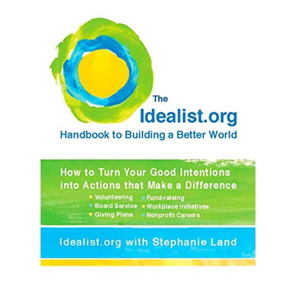 Pre-Owned The Idealist.Org Handbook to Building a Better World: How to Turn Your Good Intentions Into Actions That Make a Difference (Paperback) 0399534873 9780399534874