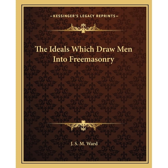 The Ideals Which Draw Men Into Freemasonry (Paperback)