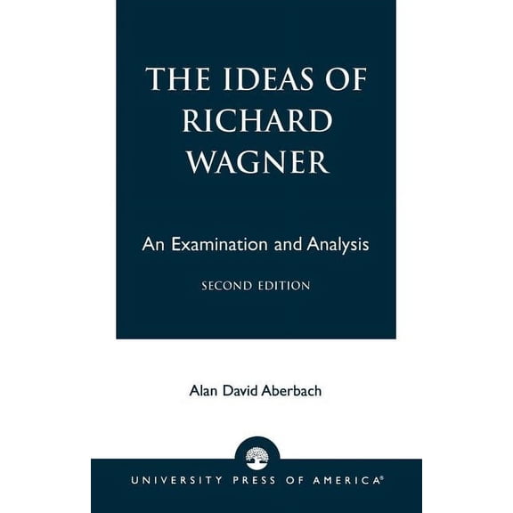 The Ideas of Richard Wagner: An Examination and Analysis, (Paperback)