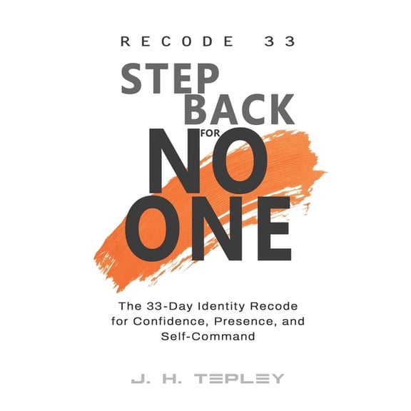 The Identity Recode Recode 33: Step Back For No One: The 33-Day Identity Recode for Confidence, Presence, and Self-Command, Book 1, (Paperback)