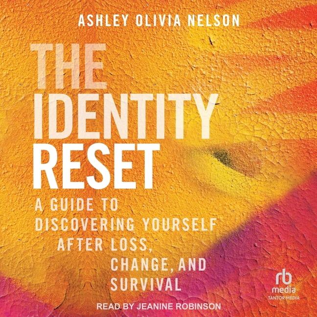 The Identity Reset: A Guide to Discovering Yourself After Loss, Change, and Survival, (Audiobook)