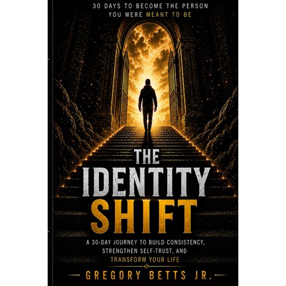 The Identity Shift: A 30-day Journey to Build Consistency, Strengthen Self-Trust, and Transform Your Life., (Paperback)
