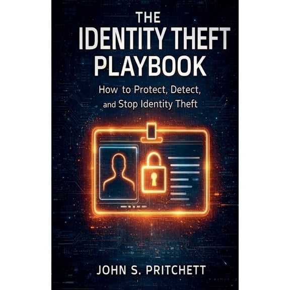 The Identity Theft Playbook: How to Protect, Detect, and Stop Identity Theft, (Paperback)