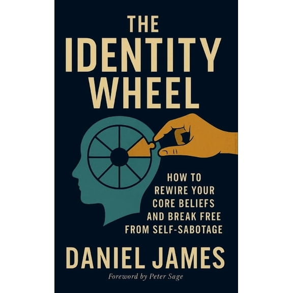 The Identity Wheel: How to rewire your core beliefs and break free from self-sabotage, (Hardcover)