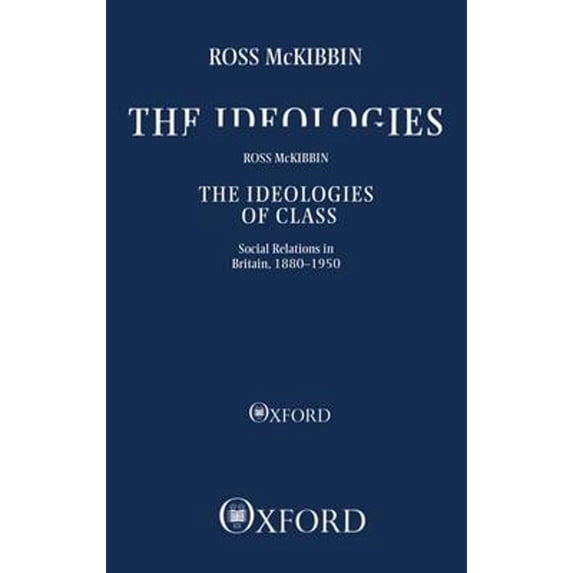 Pre-Owned The Ideologies of Class: Social Relations in Britain 1880-1950 (Paperback 9780198205111) by Ross McKibbin