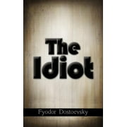 The Idiot -- Fyodor Mikhailovich Dostoevsky