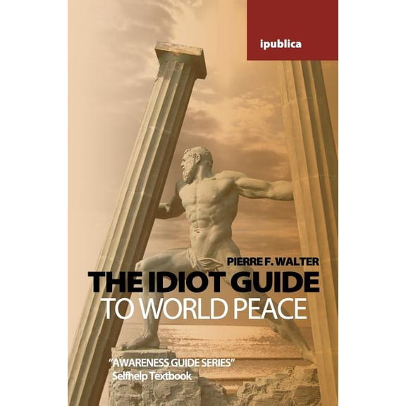 The Idiot Guide to World Peace (Paperback)