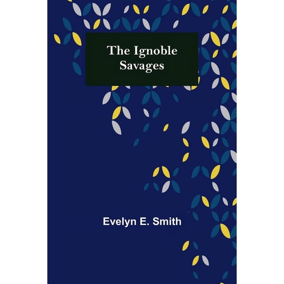 The Ignoble Savages, (Paperback)