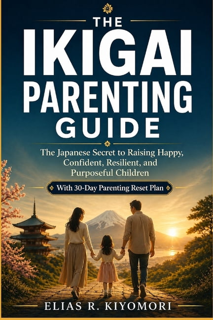 The Ikigai Parenting Guide: The Japanese Secret to Raising Happy, Confident, Resilient, and Purposeful Children, (Paperback)