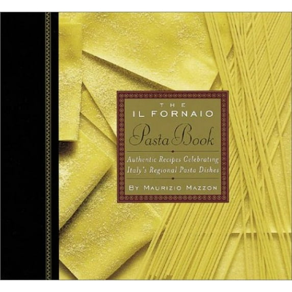 Pre-Owned The Il Fornaio Pasta Book: Authentic Recipes Celebrating Italy's Regional Pasta Dishes (Hardcover) 0811830160 9780811830164