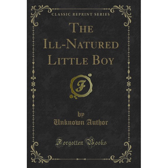 The Ill-Natured Little Boy (Classic Reprint)