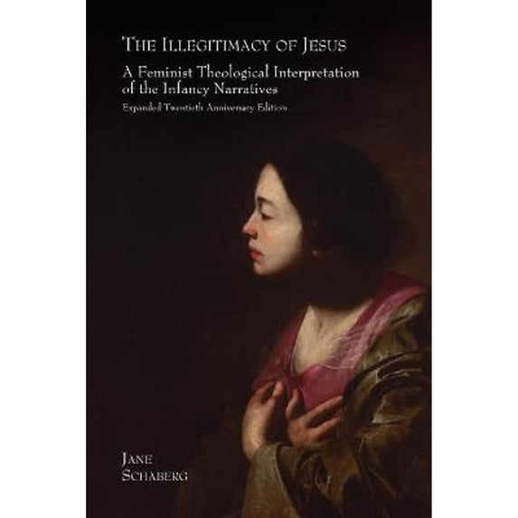 Pre-Owned The Illegitimacy of Jesus: A Feminist Theological Interpretation of the Infancy Narratives, Expanded Twentieth Anniversary Edition (Paperback) 190504884X 9781905048847