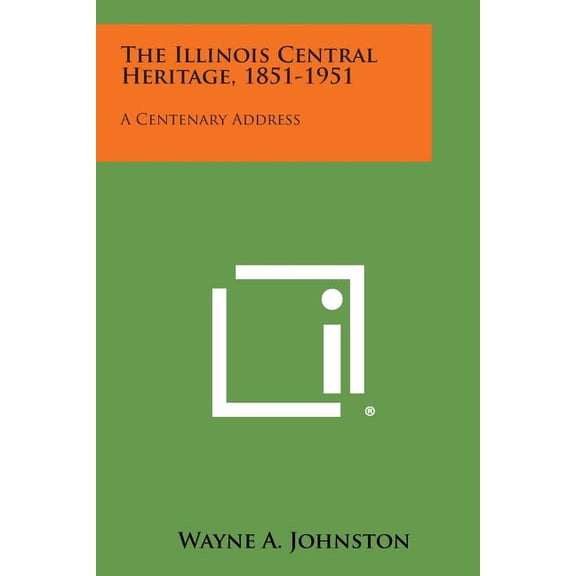 The Illinois Central Heritage, 1851-1951: A Centenary Address
