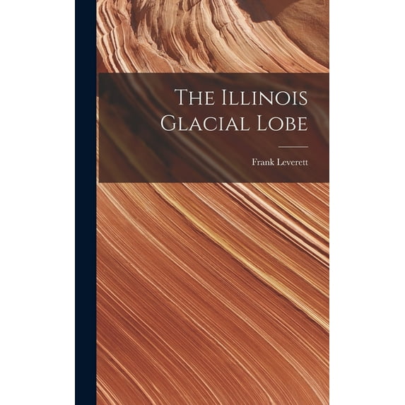 The Illinois Glacial Lobe (Hardcover)