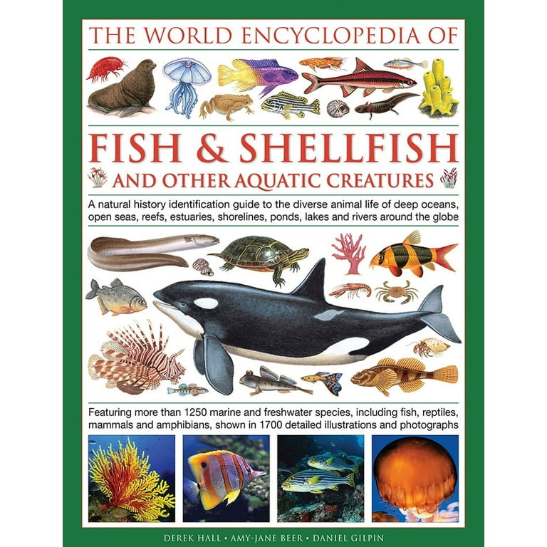 The Illlustrated Encyclopedia of Fish & Shellfish of the World : A Natural  History Identification Guide To The Diverse Animal Life Of Deep Oceans,  Open Seas, Reefs, Estuaries, Shorelines, Ponds, Lakes And