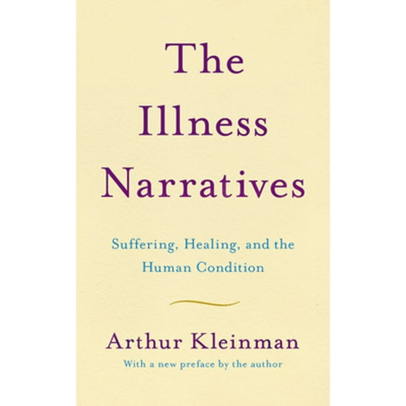 Pre-Owned The Illness Narratives: Suffering, Healing, and the Human Condition (Paperback) 1541647122 9781541647121