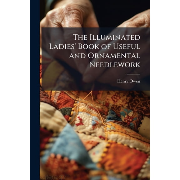 The Illuminated Ladies' Book of Useful and Ornamental Needlework (Paperback)
