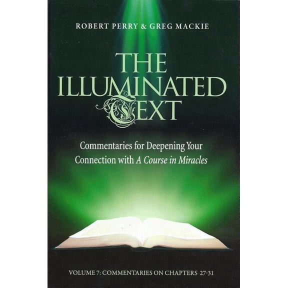 Illuminated Text The Illuminated Text Volume 7: Commentaries for Deepening Your Connection with a Course in Miracles, Book 7, (Paperback)
