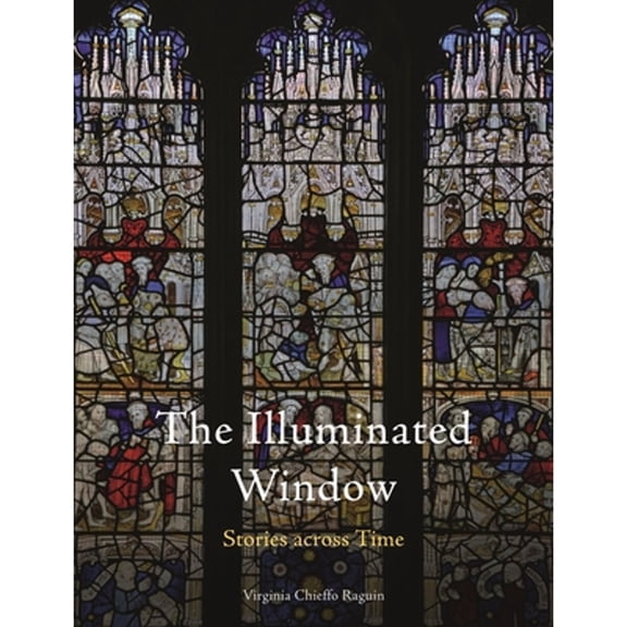Pre-Owned The Illuminated Window: Stories across Time (Hardcover) by Virginia Chieffo Raguin