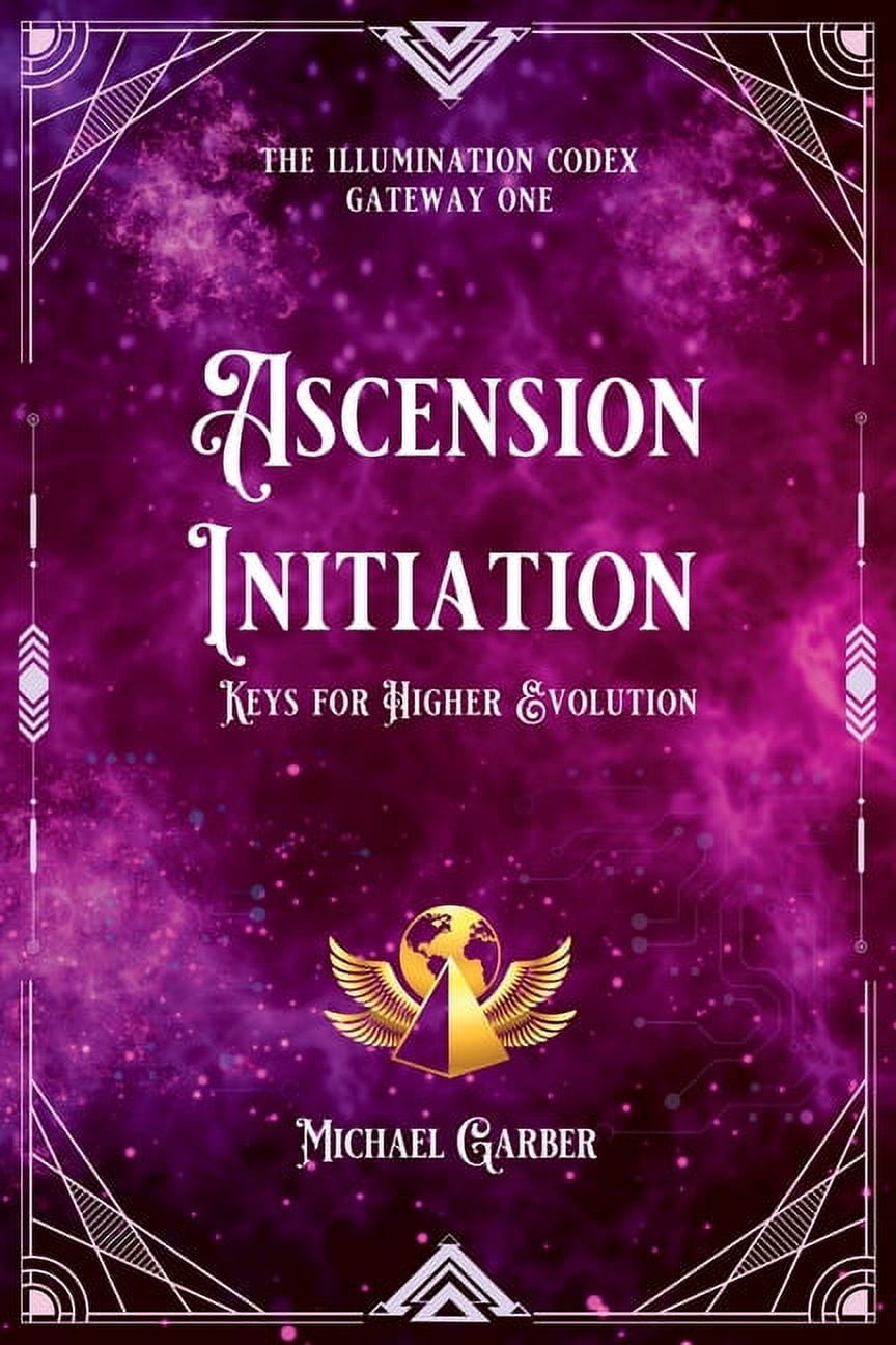 The Illumination Codex Ascension Initiation: Keys for Higher Evolution ...