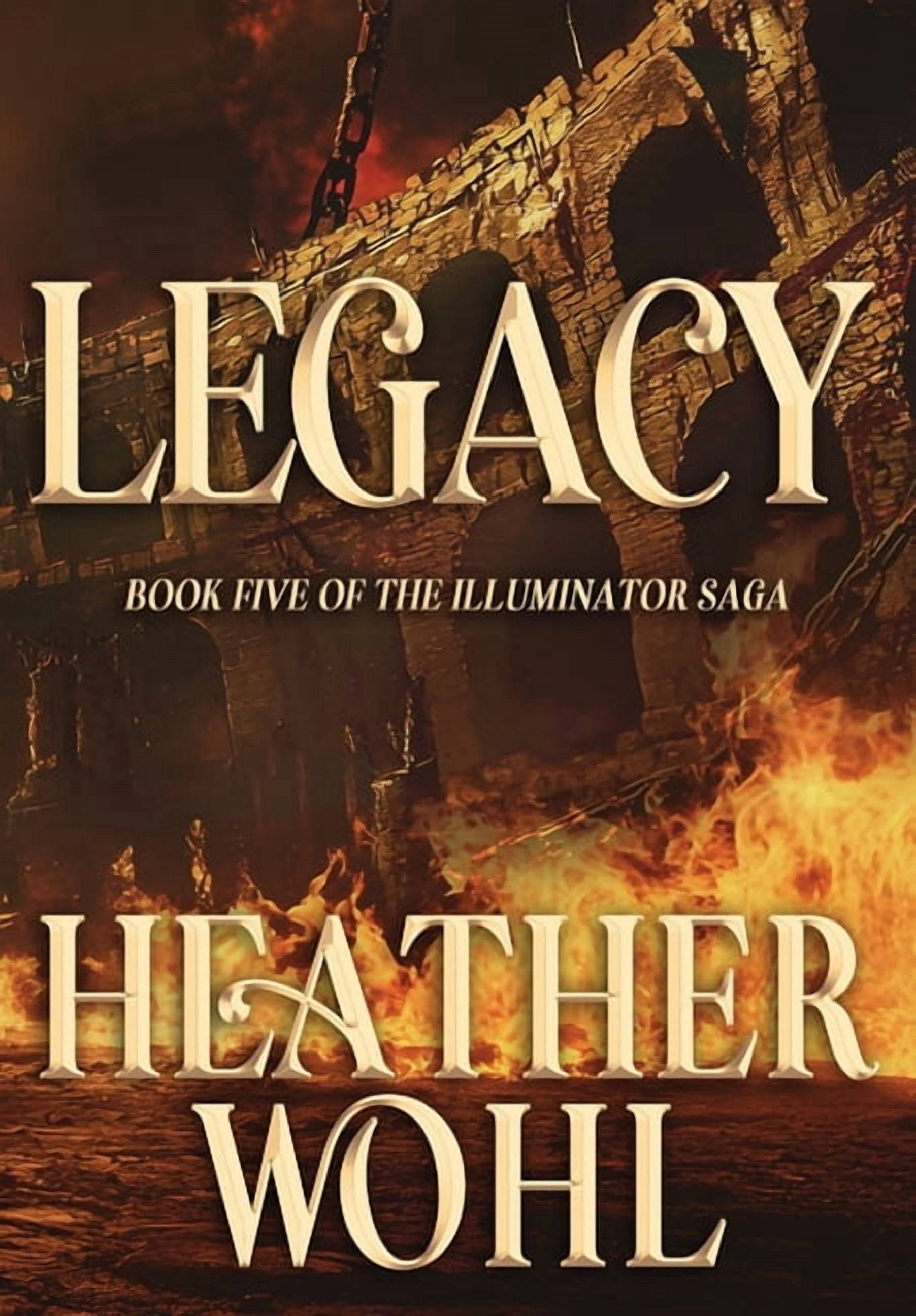 The Illuminator Saga Legacy: Book Five of the Illuminator Saga, Book 5, (Hardcover)