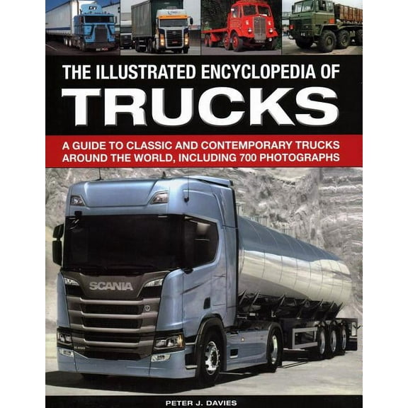 The Illus Encyclopedia of Trucks : A Guide To Classic And Contemporary Trucks Around The World, Including 700 Photographs (Hardcover)