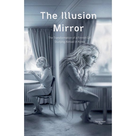 The Illusion Mirror: The Transformation of a Finnish Girl Studying Abroad in Korea, (Paperback)