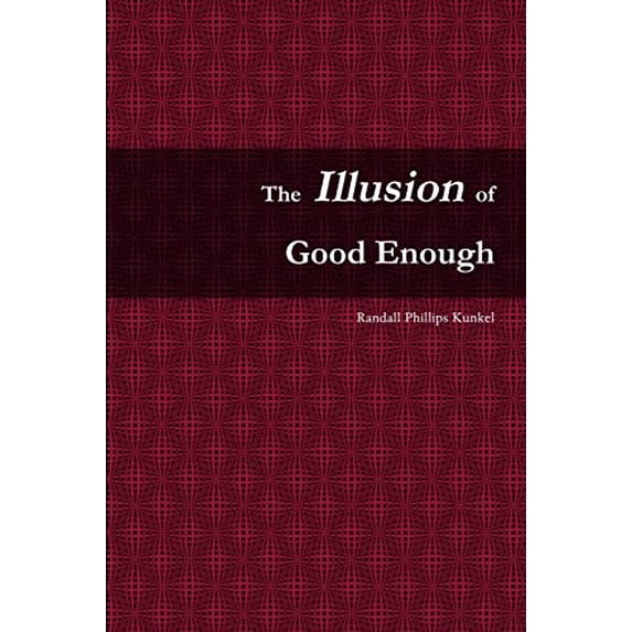 Pre-Owned The Illusion of Good Enough: The Challenge of Achieving Excellence (Paperback) 132908151X 9781329081512